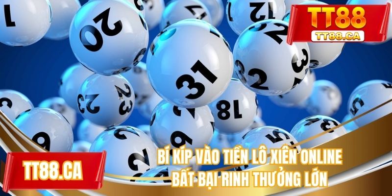 Bí kíp vào tiền lô xiên online bất bại rinh thưởng lớn