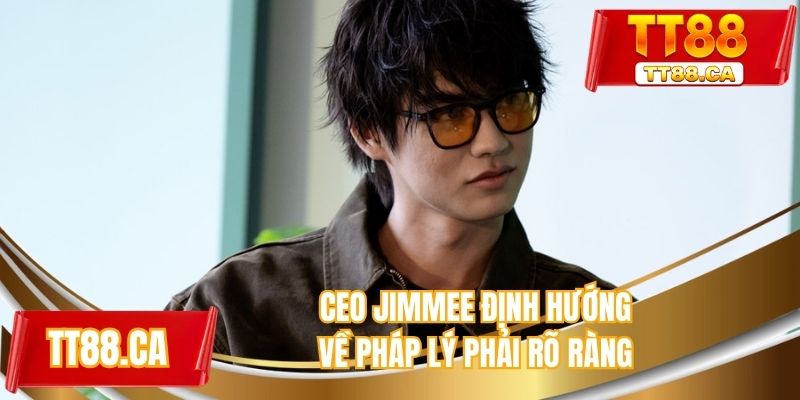 CEO Jimmee định hướng về pháp lý phải rõ ràng