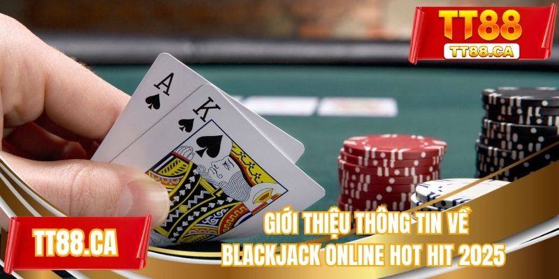 Giới thiệu thông tin về blackjack online hot hit 2025