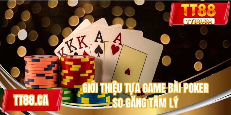 Giới thiệu tựa game bài poker so găng tâm lý
