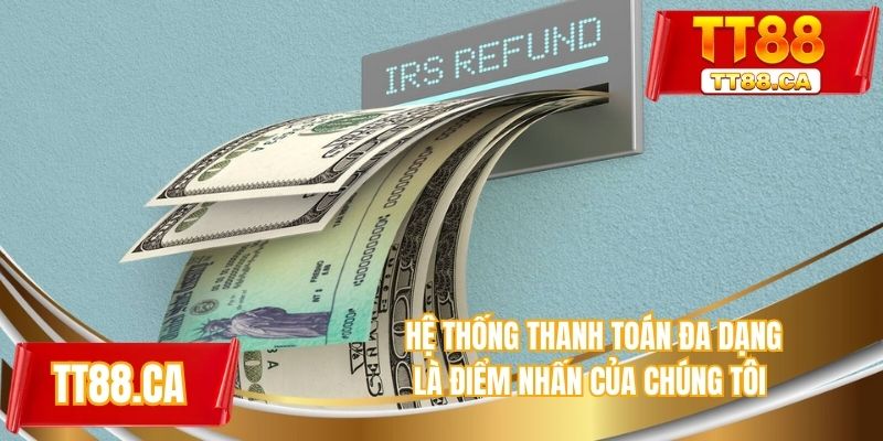 Hệ thống thanh toán minh bạch rõ ràng, đa dạng