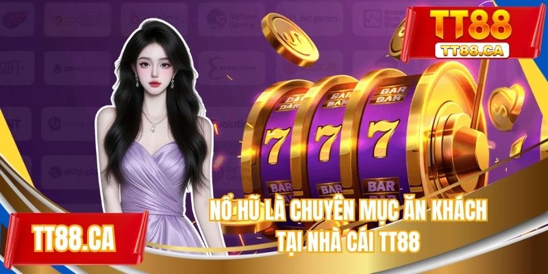 Nổ hũ là chuyên mục ăn khách tại nhà cái